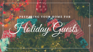 Preparing Your Home For Holiday Guests