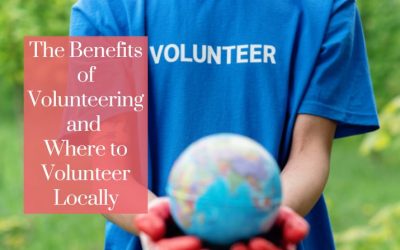 The Benefits of Volunteering and Where to Volunteer Locally