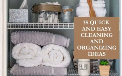 35 Quick and Easy Cleaning and Organizing Ideas