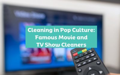 Cleaning in Pop Culture: Famous Movie and TV Show Cleaners