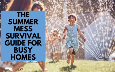 The Summer Mess Survival Guide for Busy Homes